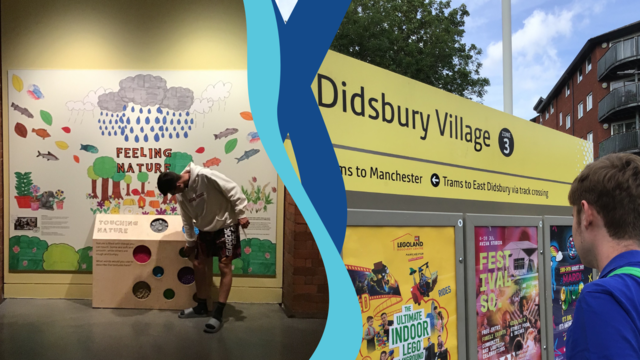A collage of 2 images: on the left is a student interacting with an exhibit called 'Feeling nature' where he has to touch textures inspired by nature. In the photo on the right is a student looking at a tram sign that reads 'didsbury village' 