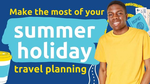 Illustration of a teenage boy smiling next to text that reads "Making the most of your summer holiday - travel planning"